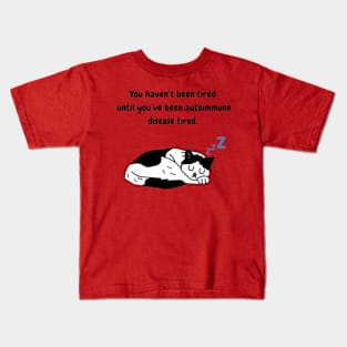 You haven’t been tired until you’ve been autoimmune disease tired. (Tuxedo Cat) Kids T-Shirt